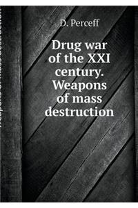 Drug War of the XXI Century. Weapons of Mass Destruction