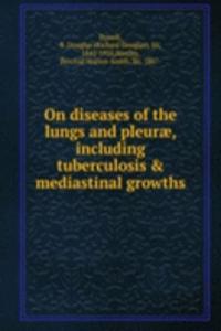 On diseases of the lungs and pleurae, including tuberculosis & mediastinal growths