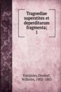 Tragoediae superstites et deperditarum fragmenta