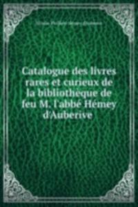 Catalogue des livres rares et curieux de la bibliotheque de feu M. l'abbe Hemey d'Auberive