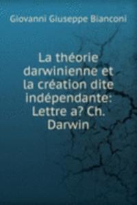 La theorie darwinienne et la creation dite independante: Lettre a? Ch. Darwin