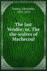 last Vendee; or, The she-wolves of Machecoul