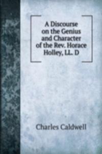 Discourse on the Genius and Character of the Rev. Horace Holley, LL. D.