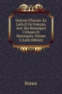 Oeuvres D'horace: En Latin Et En Francois, Avec Des Remarques Critiques Et Historiques, Volume 3 (Latin Edition)