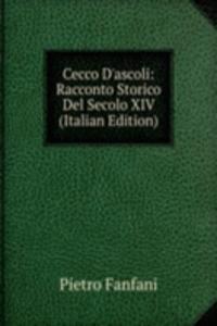 Cecco D'ascoli: Racconto Storico Del Secolo XIV (Italian Edition)