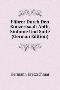 Fuhrer Durch Den Konzertsaal: Abth.  Sinfonie Und Suite (German Edition)