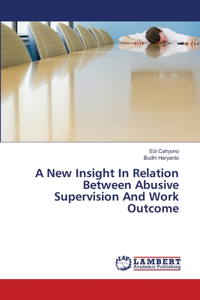 New Insight In Relation Between Abusive Supervision And Work Outcome