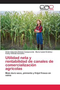 Utilidad neta y rentabilidad de canales de comercialización agrícolas