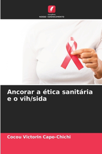 Ancorar a ética sanitária e o vih/sida