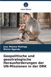 Geopolitische und geostrategische Herausforderungen der UN-Missionen in der DRK