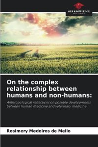 On the complex relationship between humans and non-humans