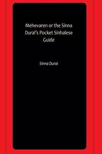 Mehevaren or the Sinna Durai?s Pocket Sinhalese Guide [Paperback] Sinna Durai