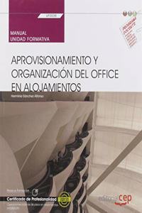 Manual. Aprovisionamiento y organizacion del office en alojamientos (UF0038). Certificados de profesionalidad. Operaciones basicas de pisos en alojamientos (HOTA0108)