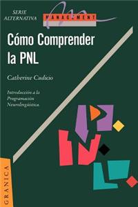 Comprender La Pnl: La Programacion Neurolinguistica, Herramienta De Comunicacion