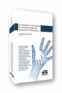 La sustraccion internacional de menores desde una perspectiva multidisciplinar (Spanish Edition)