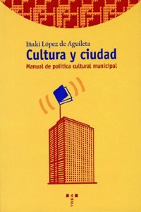 Cultura y ciudad: Manual de politica cultural municipal