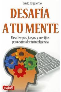 Desafia A Tu Mente: Pasatiempos, Juegos y Acertijos Para Estimular Tu Inteligencia