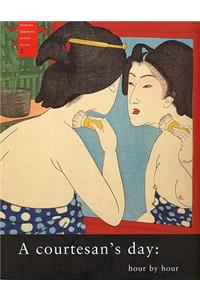 A Courtesan's Day: Hour by Hour