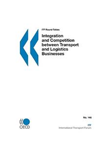 ITF Round Tables Integration and Competition between Transport and Logistics Businesses