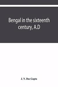 Bengal in the sixteenth century, A.D