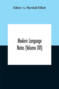 Modern Language Notes (Volume Xvi)