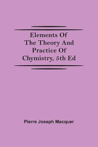 Elements of the Theory and Practice of Chymistry, 5th ed