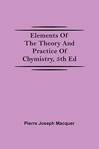Elements of the Theory and Practice of Chymistry, 5th ed