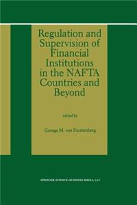 Regulation and Supervision of Financial Institutions in the NAFTA Countries and Beyond