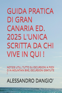 Guida Pratica Di Gran Canaria Ed. 2025 l'Unica Scritta Da CHI Vive in Qui !