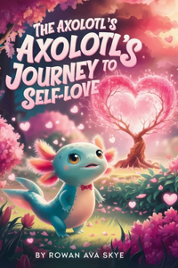 The Axolotl's Journey to Self-Love