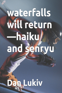 waterfalls will return-haiku and senryu