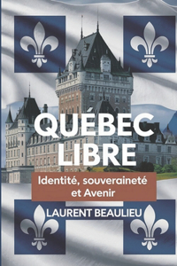 Québec Libre! Identité, Souveraineté et Avenir