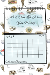 182 Days To Prove You Wrong