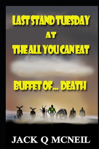 Last Stand Tuesday At The All You Can Eat Buffet of... Death