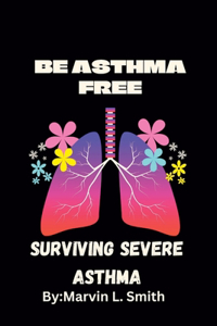 Living and Surviving Severe Asthma