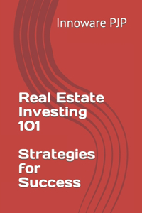 Real Estate Investing 101 Strategies for Success