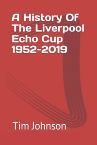History Of The Liverpool Echo Cup 1952-2019