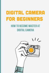 Digital Camera For Beginners