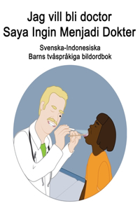 Svenska-Indonesiska Jag vill bli doctor / Saya Ingin Menjadi Dokter Barns tvåspråkiga bildordbok