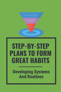 Step-By-Step Plans To Form Great Habits