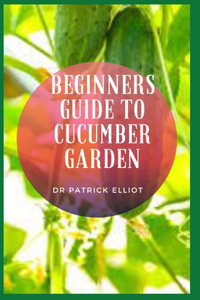 Beginners Guide to Cucumber Garden