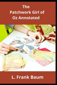 The Patchwork Girl of Oz Annotated