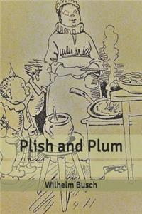 Plish and Plum