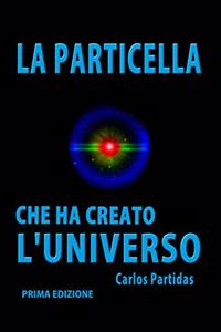 La Particella Che Ha Creato l'Universo