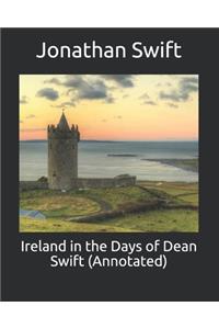 Ireland in the Days of Dean Swift (Annotated)