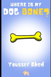 Where Is My Dog Bone?