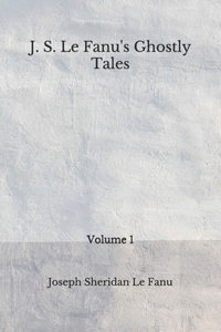 J. S. Le Fanu's Ghostly Tales