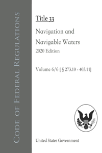 Code of Federal Regulations Title 33 Navigation and Navigable Waters 2020 Edition Volume 6/6 [§273.10 - 403.11]