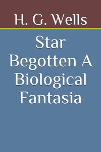 Star Begotten A Biological Fantasia