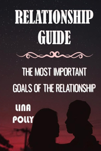 Relationship Guide: The Most Important Goals Of The Relationship